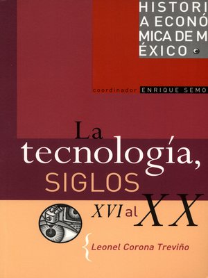 cover image of La tecnología, siglos XVI al XX